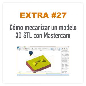 Mecanizar un modelo 3D STL con Mastercam