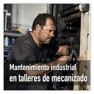 Mantenimiento industrial en talleres de mecanizado