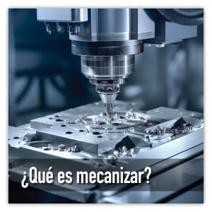 ¿Qué es mecanizar?